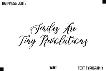 Smiles Are Tiny Revolutions   -Happiness Message Handwritten Lettering Cursive Typography Quote Vector Design