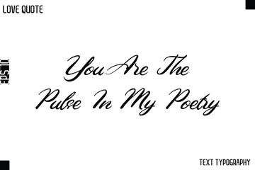 You Are The Pulse In My Poetry   -Love Quotes Premium Calligraphy Cursive Lettering Design