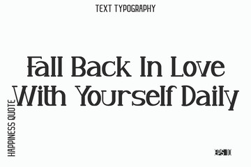 Fall Back In Love With Yourself Daily    -Self-Love Saying Modern Typography Design for Motivational Lifestyle Art and Prints