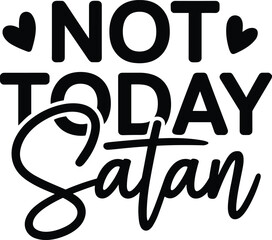 Not Today Satan quote design, bold typography with hearts, motivational phrase vector, defiant message graphic, inspirational theme