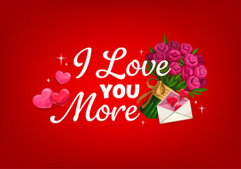 Obraz premium I love you more quote Valentine day greeting card. Vector red background with romantic phrase, pink hearts, bouquet of roses tied with golden ribbon, and an envelope expressing deep affection and love