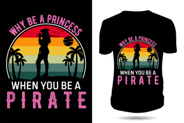 Why be a princess when you be a pirate t shirt design white