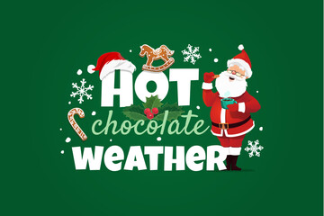 Obraz premium Christmas greeting card hot chocolate weather. Vector warm and cozy winter holiday quote featuring cheerful Santa enjoying hot chocolate and cookies surrounded by holly, snowflakes and festive sweets