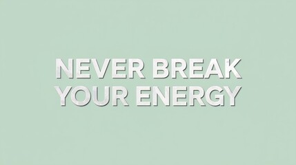 Never break your energy motivational quote