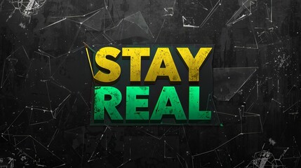 Stay real bold typography with gradient colors on dark textured background