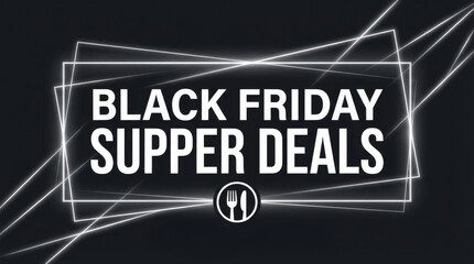 Black Friday Supper Deals Promotion - Supper deals promotion for Black Friday, representing savings, dining, holidays, limited offer, and culinary excitement