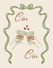 Valentine's Day card in a vintage and elegant flirty style with the words "Cin Cin." Hands clink glasses. Frame with a green ribbon bow. Vector illustration.