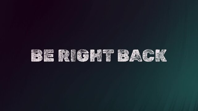 4k stock | Text animation be right back streaming screen pause intermission grunge.