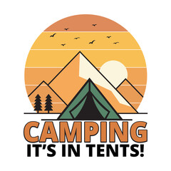 Retro camping scene with mountains, tent, pine trees, birds, and sun graphic, text camping it's in tents T-shirt Design