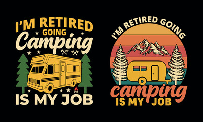I'm retired, going camping is my job, retro RV van with trees and mountains vector art graphic T-shirt Design