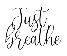 Vector calligraphy lettering wit Just Breathe text in flowing script style for mindfulness meditation and wellness design isolated on white background