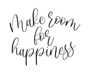 Vector hand lettering Make Room for Happiness phrase in modern calligraphy for positive lifestyle and wellness motivation designs isolated on white background