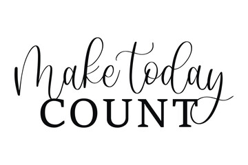 Vector hand lettering Make Today Count motivational phrase in mixed calligraphy styles for daily inspiration and productivity designs isolated on white background