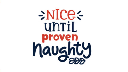 Christmas holiday phrase nice until proven naughty in a playful decorative font with festive colors and festive embellishments silhouette