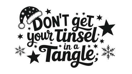 Festive christmas holiday lettering quote dont get your tinsel in a tangle with santa hat and snowflakes silhouette
