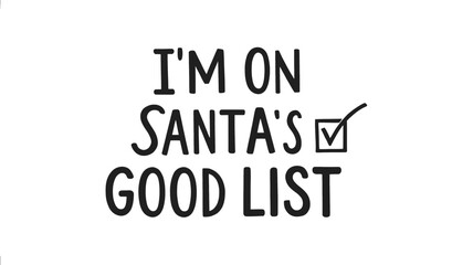 Festive christmas greeting i m on santa s good list in a bold black silhouette font with a checked box perfect for holiday designs and celebrations silhouette