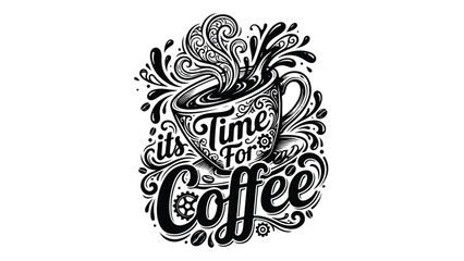 Its Time For Coffee Hand Drawn Lettering Art.