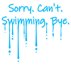 Sorry Can't Swimming Bye Funny Excuse Quote