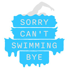 Sorry Can't Swimming Bye Funny Excuse Quote