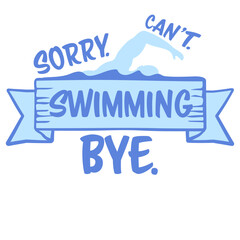 Sorry Can't Swimming Bye Funny Excuse Quote