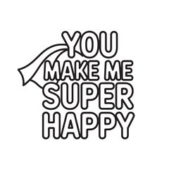 Fototapeta premium You make me super happy with cape vector typography lettering design for card