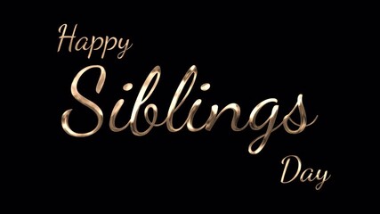 Happy Siblings Day luxury golden text with handwriting animation on alpha channel. Ideal for overlay use of Siblings Day related projects.