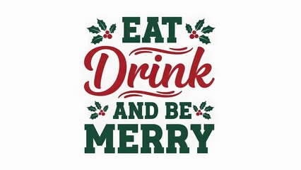 Eat drink and be merry christmas holiday typography design