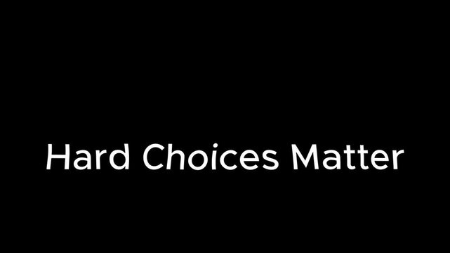 Animate text &ldquo;HARD CHOICES MATTER&rdquo; in bold uppercase letters. Quick fade-in reveal, minimal glow, smooth kinetic movement, centered frame, black backdrop, clean motivational text animation.