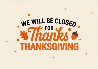 Thanksgiving holiday closing announcement with autumnal leaf and acorn illustration on light background, conveying important seasonal business message to customers
