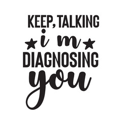 Fototapeta premium keep talking i'm diagnosing you
