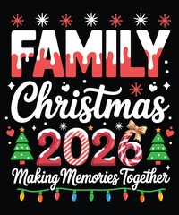 Family Christmas 2026, making memories together, Christmas T-shirt design
