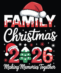 Family Christmas 2026, making memories together, Christmas T-shirt design