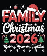 Family Christmas 2026, making memories together, Christmas T-shirt design