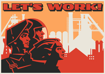 Retro Style Working Propaganda Poster, Working People, Factory, Plant, Construction Site. Vintage Placard Style Vector Illustration