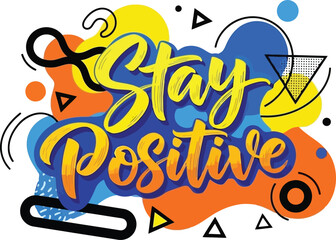 Stay Positive Typography with Abstract Shapes and Vibrant Colors.