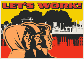 Retro Style Working Propaganda Poster, Working People, Factory, Plant, Construction Site. Vintage Placard Style Vector Illustration