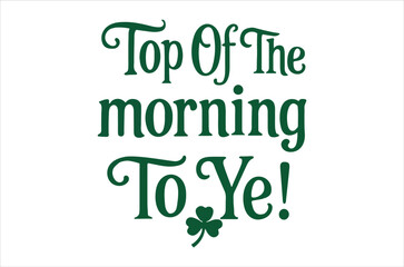 A decorative image displaying a green text greeting of top of the morning to ye with a clover