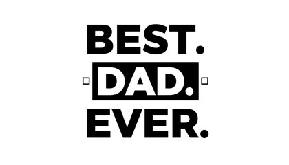 Best Dad Ever typographic design for Father's Day, celebrating paternal love and appreciation, perfect for gifts, cards, and merchandise.