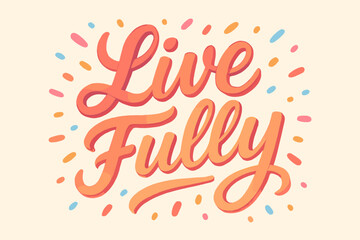 Live fully lettering drawn in expressive decorative style. The artwork shows flowing script strokes surrounded by colorful accent shapes