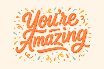 You’re amazing inspirational lettering with bold flowing script and vivid cheerful colors. The design features dynamic curves