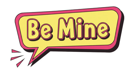 Be Mine Speech Bubble with Yellow and Pink Comic Style on Black cartoon text