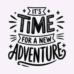 it's time for a new adventure, showcasing inspirational lettering, travel and exploration concept, adventure spirit, and creative vector artwork perfect for lifestyle, tourism, and marketing designs.