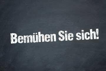 Bemühen Sie sich!