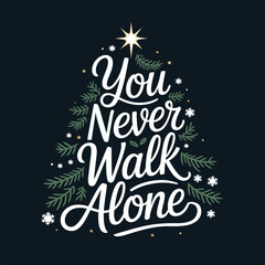 You never walk alone inspirational quote lettering arranged in decorative christmas pine tree shape vector illustration