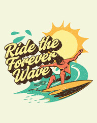 Colorful vintage surf graphic featuring a surfer riding a dynamic turquoise wave in front of a large yellow sun with bold script text “Ride the Forever Wave.” Retro color palette.