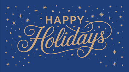 Elegant Happy Holidays typography with gold script lettering on blue background surrounded by sparkling stars, perfect for greeting cards, festive d&eacute;cor and holiday branding