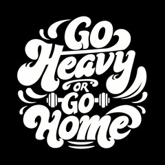 Go Heavy Or Go Home Text Art lettering typography