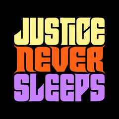 Justice Never Sleeps bold block text graphic bold text