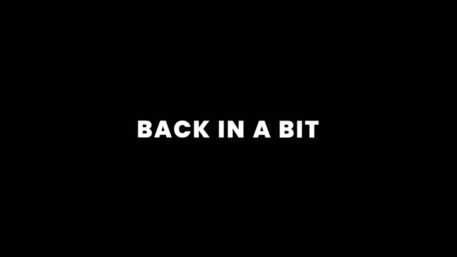 Simple looping &ldquo;Back In A Bit&rdquo; text animation on a dark background, ideal for streams, breaks, intermissions, and waiting screens.