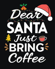 Funny Dear Santa Just Bring Coffee Christmas Quote
